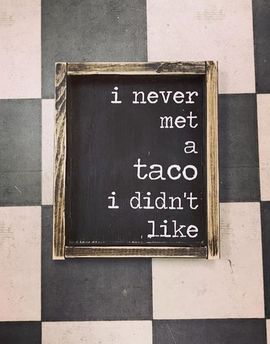 I Never Met A Taco I Didn't Like