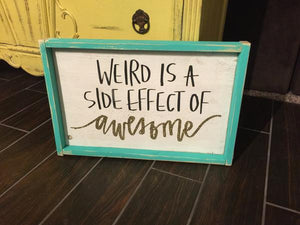 Weird Is A Side Effect Of Awesome