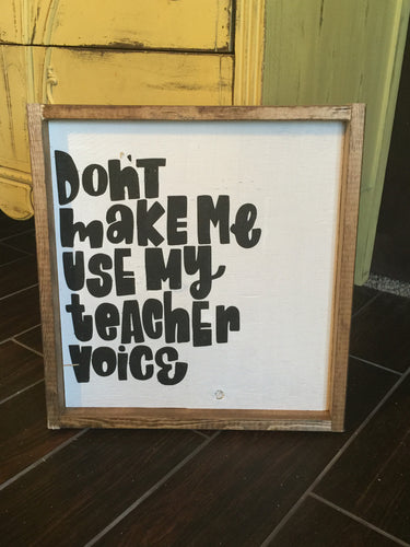 Don't Make Me Use My Teacher Voice