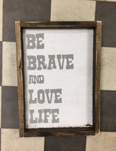 Be Brave And Love Life