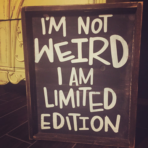 I'm Not Weird I'm Limited Edition