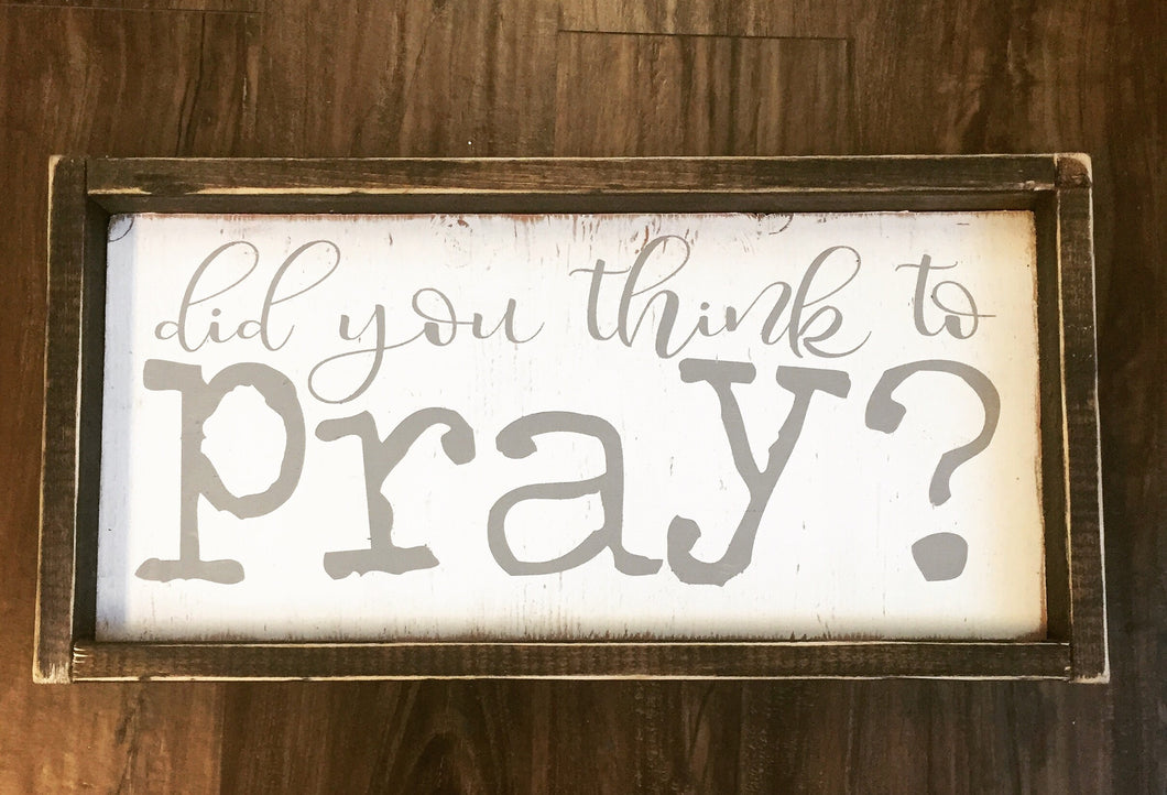 Did You Think To Pray?