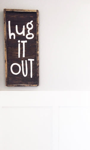 Hug It Out- Wood Sign