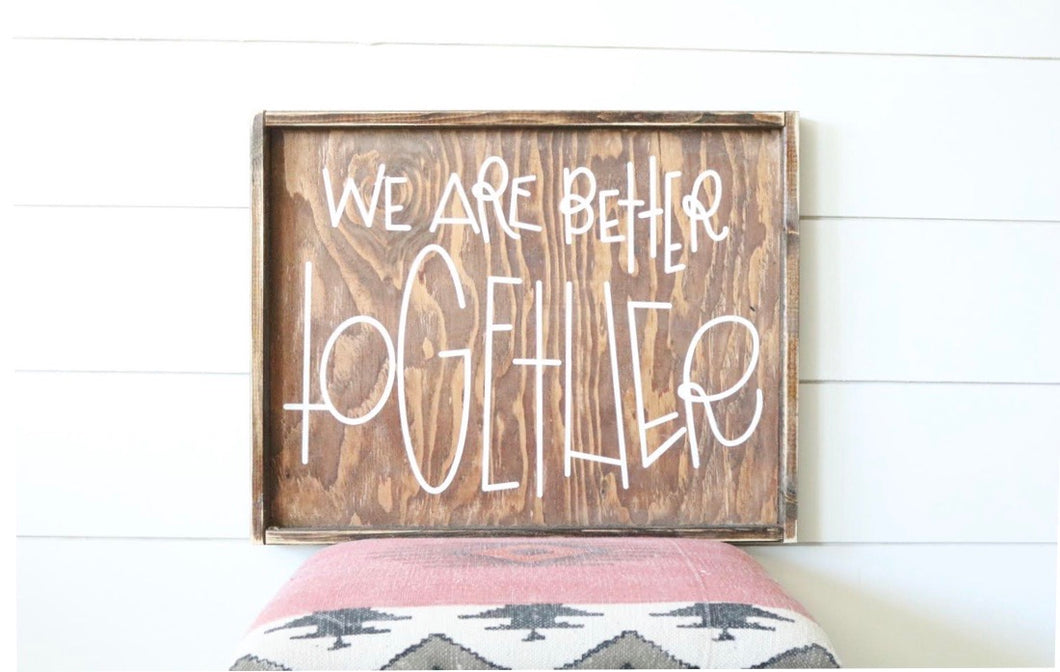 We Are Better Together - Wood Sign