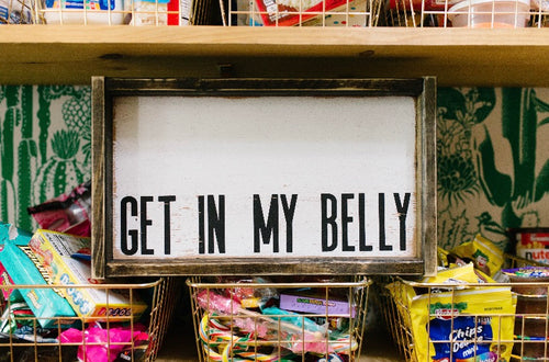 Get In My Belly - Wood Sign