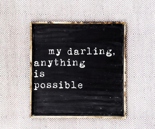 My Darling Anything is Possible Wood Sign