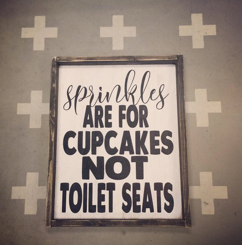 Sprinkles are for cupcakes not toilet seats