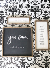 You Can - End Of Story - Wood Sign